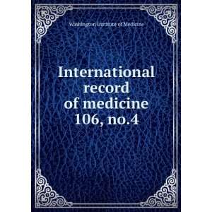   record of medicine. 106, no.4 Washington Institute of Medicine Books