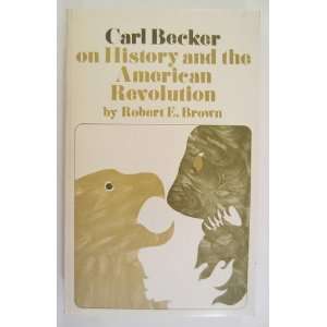  Carl Becker on History and the American Revolution Robert 