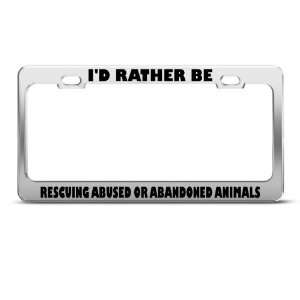 Rather Rescuing Abused Animals license plate frame Stainless Metal Tag 