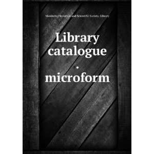 Library catalogue . microform Manitoba Historical and Scientific 