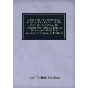   Maipo, 1518 1818, Volumes 5 6 (Spanish Edition) JosÃ© Toribio