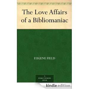 The Love Affairs of a Bibliomaniac Eugene Field  Kindle 