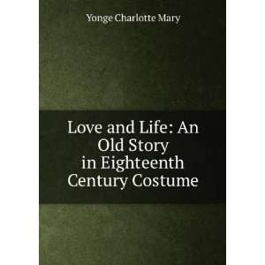  Love and Life An Old Story in Eighteenth Century Costume 