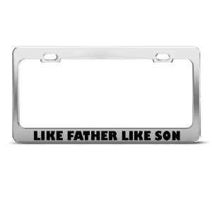  Like Father Like Son Humor Funny Metal license plate frame 