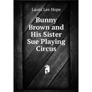   Bunny Brown and His Sister Sue Playing Circus Laura Lee Hope Books