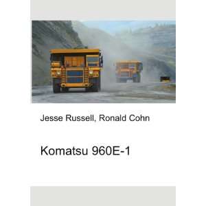  Komatsu 960E 1 Ronald Cohn Jesse Russell Books