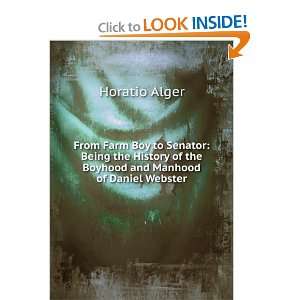   History of the Boyhood and Manhood of Daniel Webster Horatio Alger