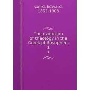   theology in the Greek philosophers. 1 Edward, 1835 1908 Caird Books