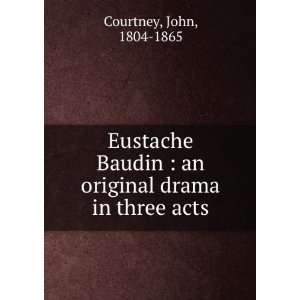   Baudin  an original drama in three acts John Courtney Books