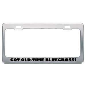 Got Old Time Bluegrass? Music Musical Instrument Metal License Plate 