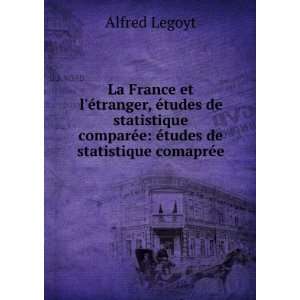   Ã©tudes de statistique comaprÃ©e Alfred Legoyt Books