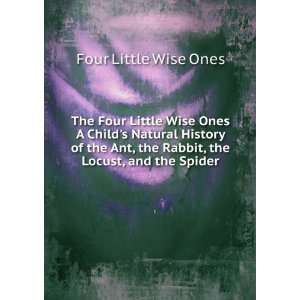Four Little Wise Ones A Childs Natural History of the Ant, the Rabbit 