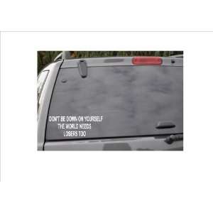   YOURSELFTHE WORLD NEEDS LOSERS TOO  window decal 