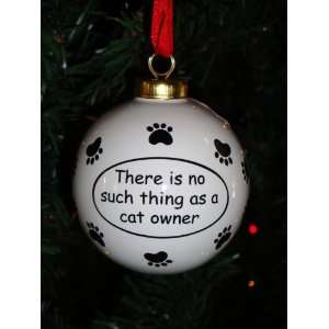  Theres No Such Thing As a Cat Owner Ceramic Ornament 