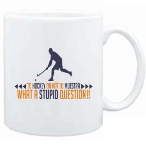   Or Not To Hockey , What A Stupid Question  Mug Sports