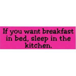   WANT BREAKFAST IN BED, SLEEP IN THE KITCHEN (red) decal bumper sticker