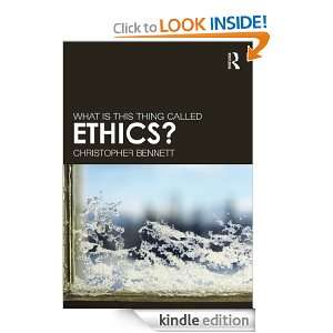 What is this Thing Called Ethics? BENNETT. CHRISTOPHER  