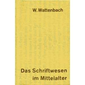  Das Schriftwesen im Mittelalter. 4 Auflage Wattenbach 