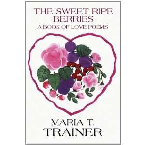  The Sweet Ripe Berries A Book of Love Poems 