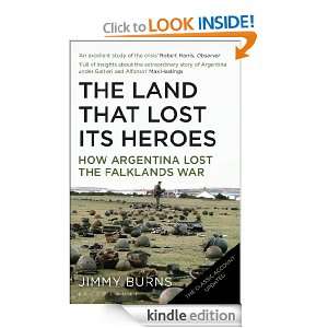 Land that Lost Its Heroes How Argentina Lost the Falklands War Jimmy 