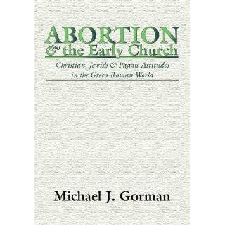Abortion and the Early Church Christian, Jewish and Pagan Attitudes 