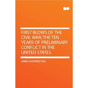   Civil War; the Ten Years of Preliminary Conflict in the United States