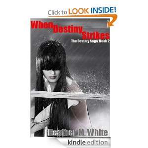 When Destiny Strikes (The Destiny Saga, Book 2) Heather M. White 