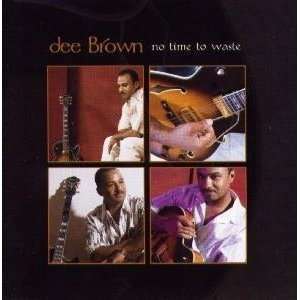  No Time to Waste Dee Brown Music
