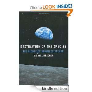 Destination of the Species The Riddle of Human Existence Michael 