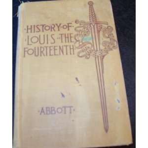 History of Louis the Fourteenth (XIV) John S.C. Abbott  