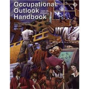  Occupational Outlook Handbook, 2004 2005 (Occupational Outlook 