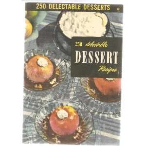  250 Delectable Dessert Recipes Books