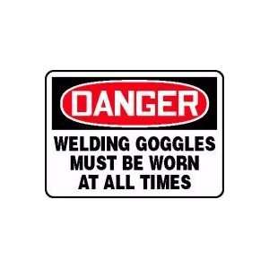  DANGER WELDING GOGGLES MUST BE WORN AT ALL TIMES 10 x 14 