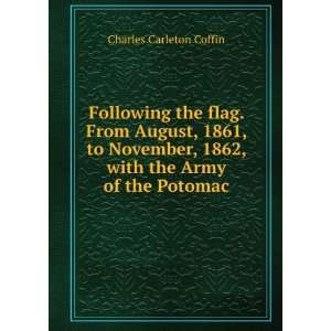  Following the flag. From August, 1861, to November, 1862 