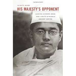  His Majestys Opponent Subhas Chandra Bose and Indias 