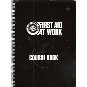  FIRST AID AT WORK, COURSE BOOK Unknown Books