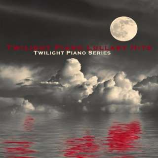  Twilight Piano Lullaby Hits Twilight Piano Series
