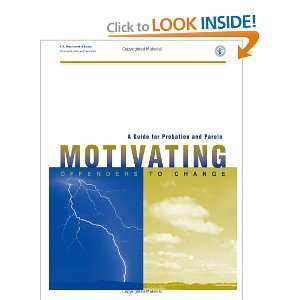  A Guide for Probation and Parole Motivating Offenders to 