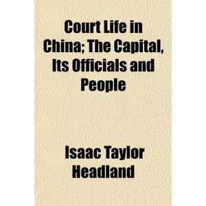  Court Life in China; The Capital, Its Officials and People 