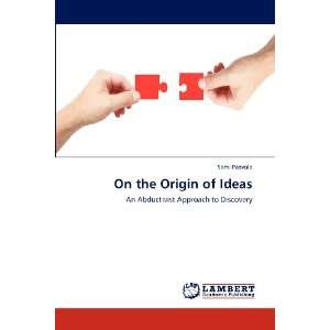  On the Origin of Ideas An Abductivist Approach to 