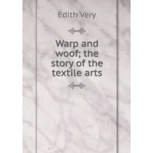  Warp And Woof The Story Of The Textile Arts Very Edith 