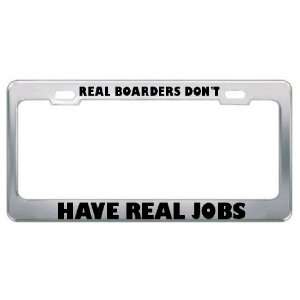 Real Boarders DonT Have Real Jobs Sport Sports Metal License Plate 