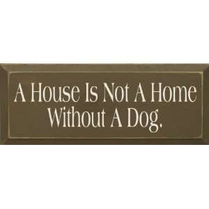  A House Is Not A Home Without A Dog Wooden Sign