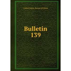  Bulletin. 139 United States. Bureau of Mines Books