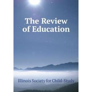  The Review of Education Illinois Society for Child Study Books