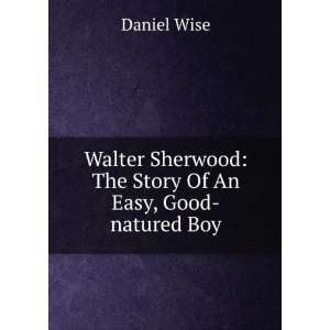   Sherwood The Story Of An Easy, Good natured Boy Daniel Wise Books