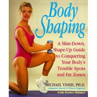 Body Shaping A Slim Down, Shape Up Guide to Conquering Your Bodys 