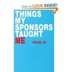  Things My Sponsor Taught Me [Paperback] Paul H. Books