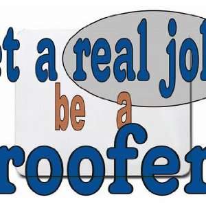  get a real job be a roofer Mousepad