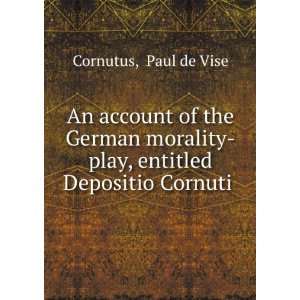  An account of the German morality play, entitled Depositio 